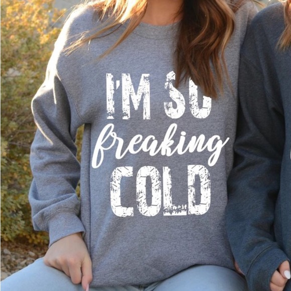 Born Fabulous I’m So Freaking Cold Sweatshirt - Picture 2 of 7